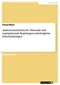 E-Book (epub) Außenwirtschaftsrecht. Nationale und supranationale Regelungen und mögliche Einschränkungen von Faisal Khan