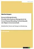 E-Book (pdf) Konzernübergreifendes Produkt-Informations-Management im Cross-Channel-Retailing. Vertriebskanäle der Migros Genossenschaft von Manfred Jürgens