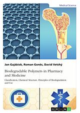 eBook (epub) Biodegradable Polymers in Pharmacy and Medicine. Classification, Chemical Structure, Principles of Biodegradation and Use de Jan Gajdziok, Roman Gonec, David Vetchý
