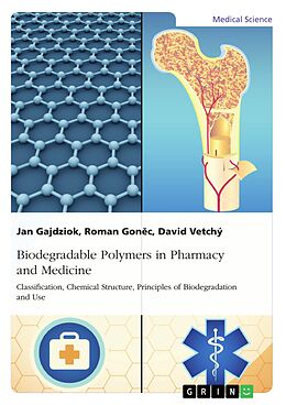 E-Book (pdf) Biodegradable Polymers in Pharmacy and Medicine. Classification, Chemical Structure, Principles of Biodegradation and Use von Jan Gajdziok, Roman Gonec, David Vetchý