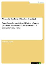 E-Book (pdf) Agent-based stimulating diffusion of green products. Behavioural characteristics of consumers and firms von Alexandra Barokova, Miroslava Jergusová