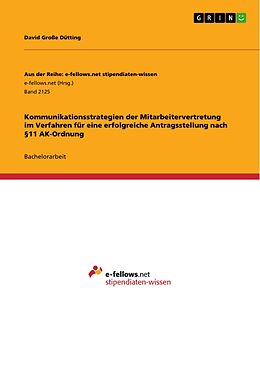 E-Book (pdf) Kommunikationsstrategien der Mitarbeitervertretung im Verfahren für eine erfolgreiche Antragsstellung nach §11 AK-Ordnung von David Große Dütting