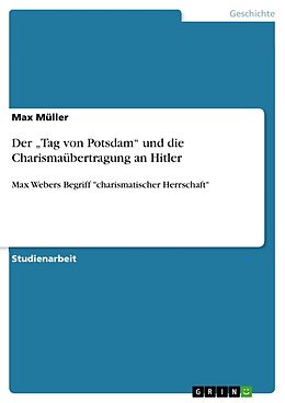 Kartonierter Einband Der  Tag von Potsdam  und die Charismaübertragung an Hitler von Max Müller