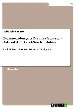 E-Book (pdf) Die Anwendung der Business Judgement Rule auf den GmbH-Geschäftsführer von Sebastian Frank