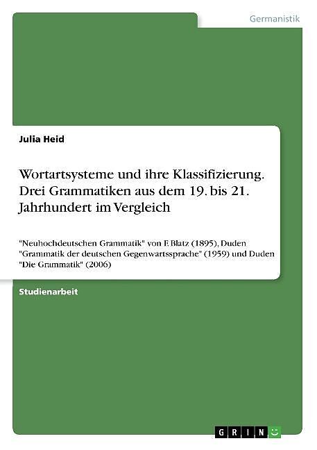 Wortartsysteme und ihre Klassifizierung. Drei Grammatiken aus dem 19. bis 21. Jahrhundert im Vergleich