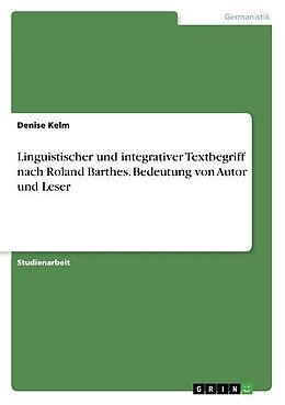 Kartonierter Einband Linguistischer und integrativer Textbegriff nach Roland Barthes. Bedeutung von Autor und Leser von Denise Kelm