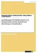 E-Book (pdf) Auswirkungen der Ortskenntnisse von Navigierenden auf die Auswahl und Bewertung von Landmarken von Sebastian Ettner, Andrea Fischer, Alexa Oberst