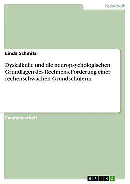 E-Book (pdf) Dyskalkulie und die neuropsychologischen Grundlagen des Rechnens. Förderung einer rechenschwachen Grundschülerin von Linda Schmitz