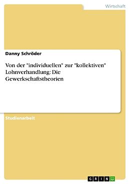 Kartonierter Einband Von der "individuellen" zur "kollektiven" Lohnverhandlung: Die Gewerkschaftstheorien von Danny Schröder