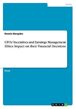 Couverture cartonnée CFOs  Incentives and Earnings Management Ethics Impact on their Financial Decisions de Dennis Nangabo