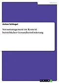 E-Book (pdf) Stressmanagement im Kontext betrieblicher Gesundheitsförderung von Anton Schlegel
