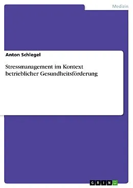E-Book (pdf) Stressmanagement im Kontext betrieblicher Gesundheitsförderung von Anton Schlegel