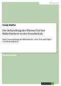 E-Book (epub) Die Behandlung des Themas Tod mit Bilderbüchern in der Grundschule von Cindy Dülfer