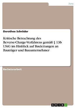 Kartonierter Einband Kritische Betrachtung des Reverse-Charge-Verfahrens gemäß § 13b UStG im Hinblick auf Bauleitungen an Bauträger und Bauunternehmer von Dorothee Schröder
