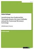 E-Book (epub) Ausarbeitung eines funktionellen Trainingskonzeptes für einen Fußballer anhand des Functional Movement Screenings von Anton Schlegel