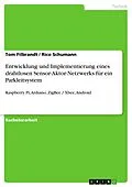 E-Book (pdf) Entwicklung und Implementierung eines drahtlosen Sensor-Aktor-Netzwerks für ein Parkleitsystem von Tom Filbrandt, Rico Schumann
