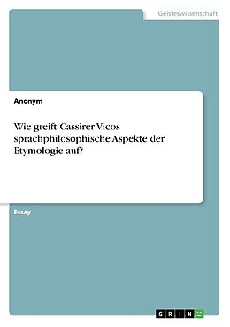 Kartonierter Einband Wie greift Cassirer Vicos sprachphilosophische Aspekte der Etymologie auf? von Anonymous