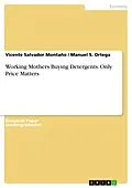 E-Book (epub) Working Mothers Buying Detergents. Only Price Matters von Vicente Salvador Montaño, Manuel S. Ortega