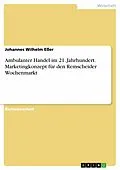 E-Book (pdf) Ambulanter Handel im 21. Jahrhundert. Marketingkonzept für den Remscheider Wochenmarkt von Johannes Wilhelm Eßer