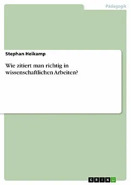 E-Book (pdf) Wie zitiert man richtig in wissenschaftlichen Arbeiten? von Stephan Heikamp