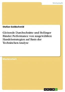 E-Book (pdf) Gleitende Durchschnitte und Bollinger Bänder. Performance von ausgewählten Handelsstrategien auf Basis der Technischen Analyse von Stefan Goldschmid