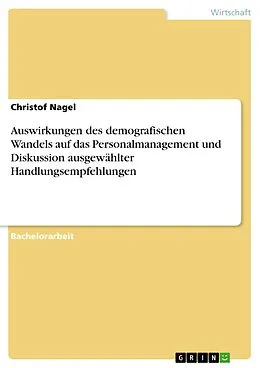 E-Book (pdf) Auswirkungen des demografischen Wandels auf das Personalmanagement und Diskussion ausgewählter Handlungsempfehlungen von Christof Nagel