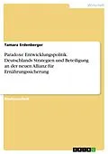 E-Book (pdf) Paradoxe Entwicklungspolitik. Deutschlands Strategien und Beteiligung an der neuen Allianz für Ernährungssicherung von Tamara Erdenberger