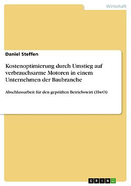 E-Book (epub) Kostenoptimierung durch Umstieg auf verbrauchsarme Motoren in einem Unternehmen der Baubranche von Daniel Steffen