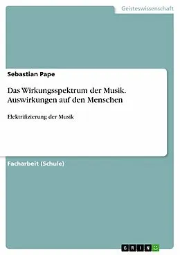 E-Book (epub) Das Wirkungsspektrum der Musik. Auswirkungen auf den Menschen von Sebastian Pape