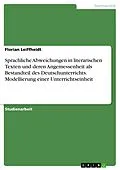 E-Book (epub) Sprachliche Abweichungen in literarischen Texten und deren Angemessenheit als Bestandteil des Deutschunterrichts. Modellierung einer Unterrichtseinheit von Florian Leiffheidt