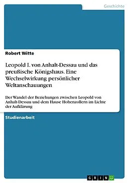 E-Book (pdf) Leopold I. von Anhalt-Dessau und das preußische Königshaus. Eine Wechselwirkung persönlicher Weltanschauungen von Robert Witte