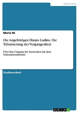 E-Book (pdf) Die Angehörigen Hanns Ludins. Die Tabuisierung der Vergangenheit von Maria M.