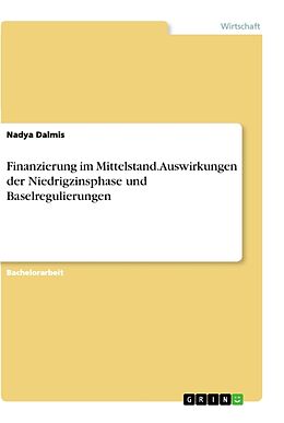 Kartonierter Einband Finanzierung im Mittelstand. Auswirkungen der Niedrigzinsphase und Baselregulierungen von Nadya Dalmis