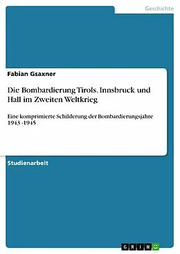 E-Book (pdf) Die Bombardierung Tirols. Innsbruck und Hall im Zweiten Weltkrieg von Fabian Gsaxner
