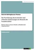 E-Book (epub) Die Versöhnung ökonomischer und ethischer Zielsetzungen im Bereich der Sozialen Arbeit von Heinrich Bellinghausen-Thomas