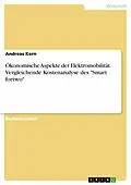 E-Book (pdf) Ökonomische Aspekte der Elektromobilität. Vergleichende Kostenanalyse des "Smart fortwo" von Andreas Kern