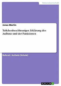 E-Book (pdf) Teilchenbeschleuniger. Erklärung des Aufbaus und der Funktionen von Jonas Martin