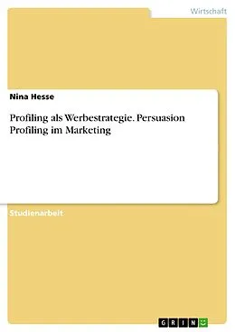 E-Book (pdf) Profiling als Werbestrategie. Persuasion Profiling im Marketing von Nina Hesse
