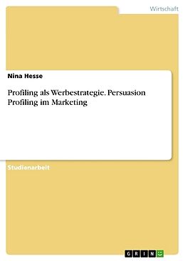 Kartonierter Einband Profiling als Werbestrategie. Persuasion Profiling im Marketing von Nina Hesse