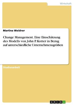 Kartonierter Einband Change Management. Eine Einschätzung des Modells von John P. Kotter in Bezug auf unterschiedliche Unternehmensgrößen von Martina Weidner