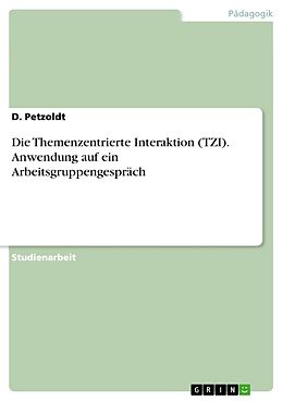 Kartonierter Einband Die Themenzentrierte Interaktion (TZI). Anwendung auf ein Arbeitsgruppengespräch von D. Petzoldt