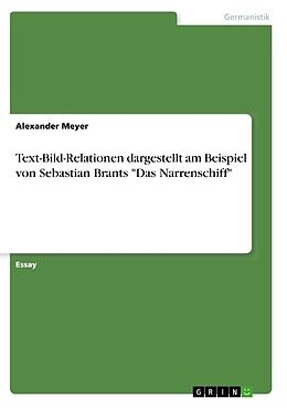 Kartonierter Einband Text-Bild-Relationen dargestellt am Beispiel von Sebastian Brants "Das Narrenschiff" von Alexander Meyer