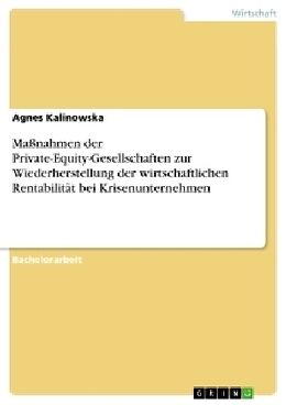 Kartonierter Einband Maßnahmen der Private-Equity-Gesellschaften zur Wiederherstellung der wirtschaftlichen Rentabilität bei Krisenunternehmen von Agnes Kalinowska