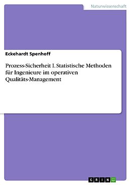 Kartonierter Einband Prozess-Sicherheit I. Statistische Methoden für Ingenieure im operativen Qualitäts-Management von Eckehardt Spenhoff