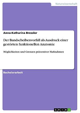 Kartonierter Einband Der Bandscheibenvorfall als Ausdruck einer gestörten funktionellen Anatomie von Anna-Katharina Bressler