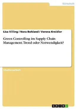E-Book (epub) Green Controlling im Supply Chain Management. Trend oder Notwendigkeit? von Lisa Villing, Nora Bohland, Verena Kreidler