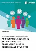E-Book (epub) Kirchenmitgliedschaftsentwicklung des Protestantismus in Deutschland 1940-1990 von Manuela Klagge