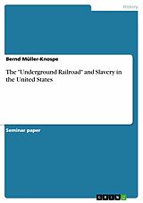 eBook (pdf) The "Underground Railroad" and Slavery in the United States de Bernd Müller-Knospe