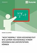 E-Book (pdf) "Nicht normal!" oder hochsensitiv? Wie Lehrer hochsensible Kinder erkennen und unterstützen können von Margret Kalhammer