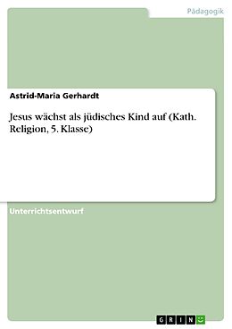 E-Book (epub) Jesus wächst als jüdisches Kind auf (Kath. Religion, 5. Klasse) von Astrid-Maria Gerhardt